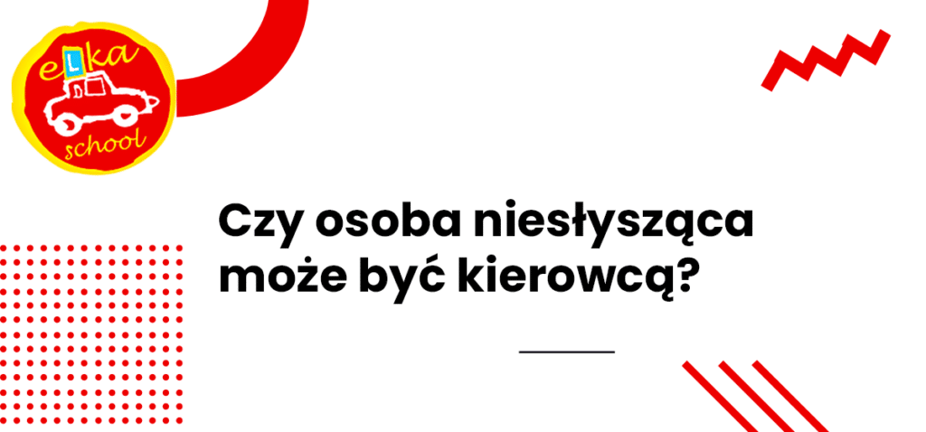 Czy osoba niesłysząca może być kierowcą?