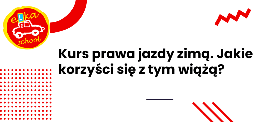 Kurs prawa jazdy zimą. Jakie korzyści się z tym wiążą?